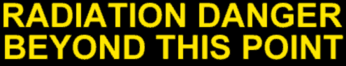 RADIATION WARNING BEYOND THIS POINT